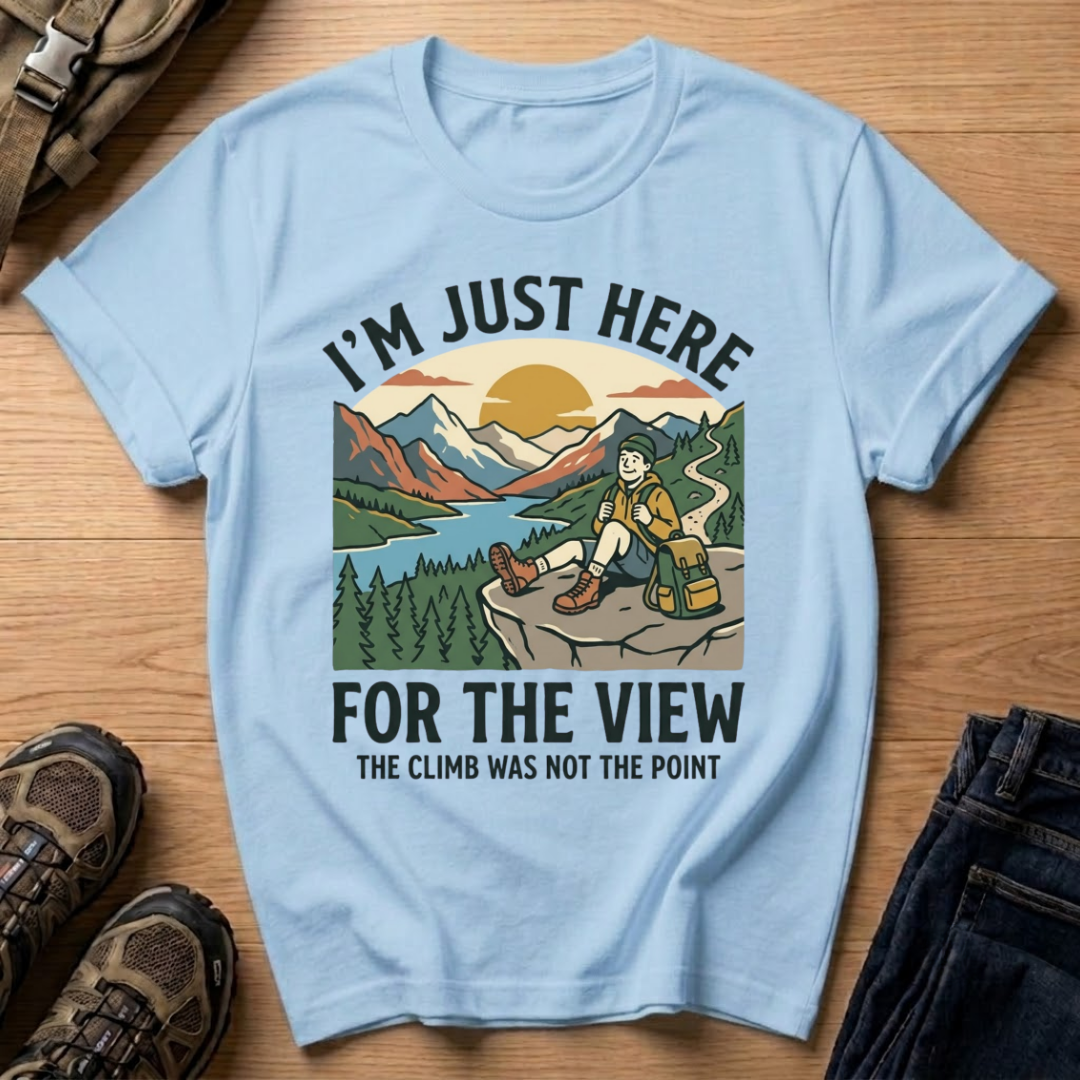 I’m Just Here For The View T-Shirt