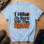 I Hike To Burn Off The Crazy T-Shirt