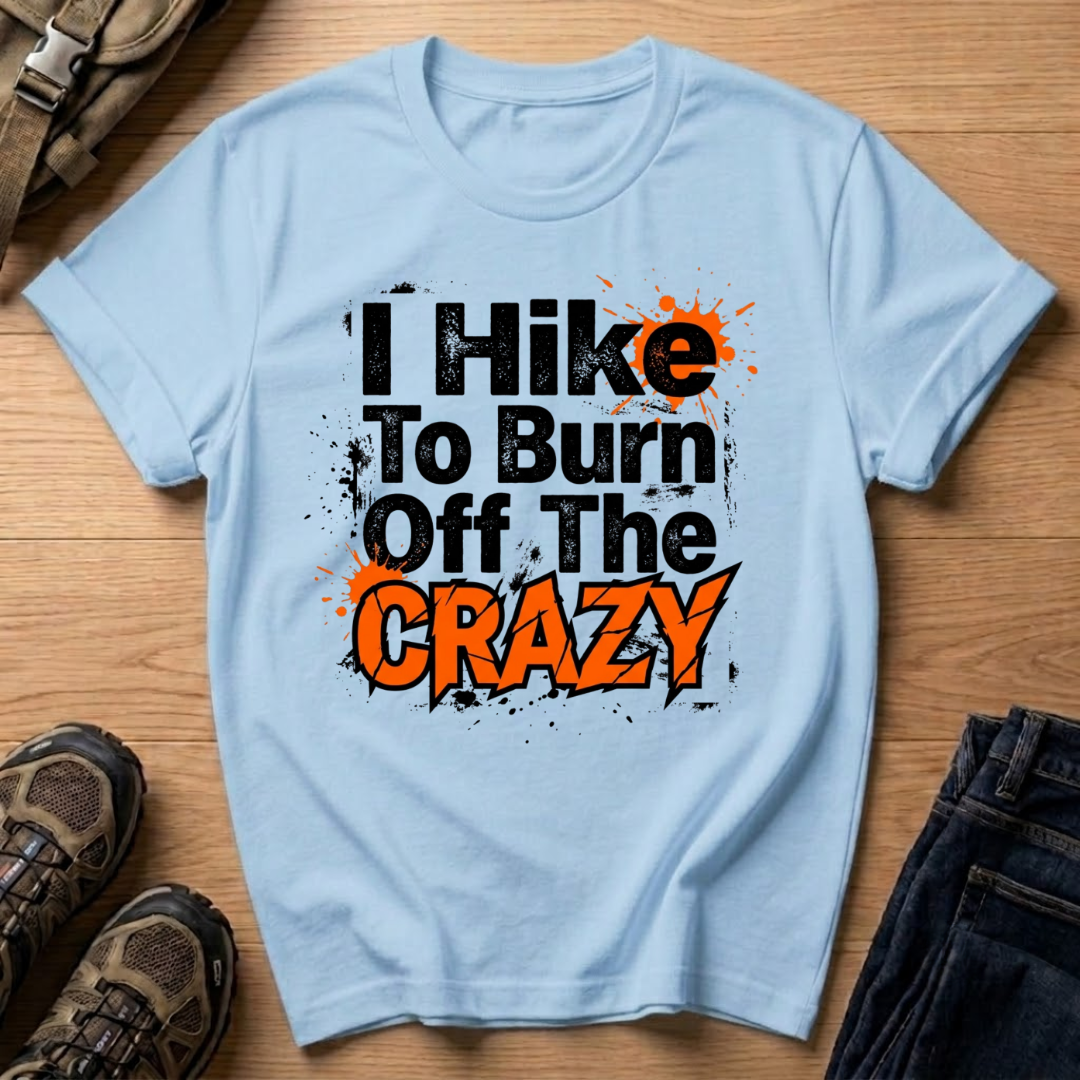 I Hike To Burn Off The Crazy T-Shirt