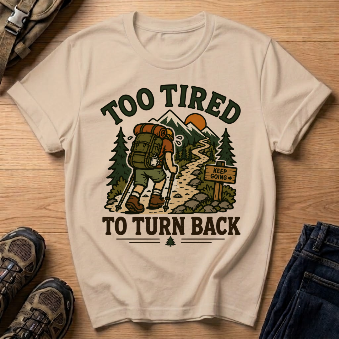 Too Tired to Turn Back T-Shirt