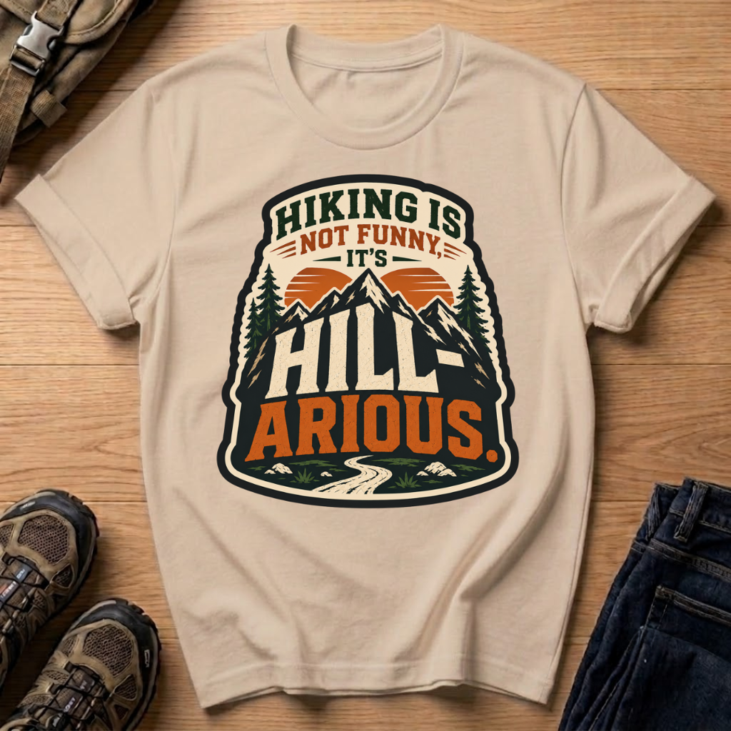 Hiking Is Not Funny, It's Hill-ARious T-Shirt