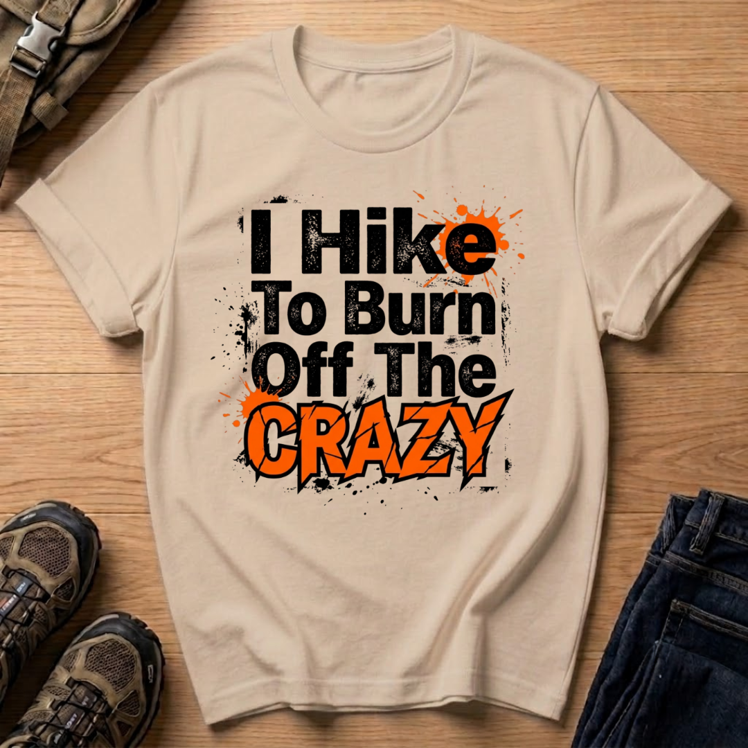I Hike To Burn Off The Crazy T-Shirt