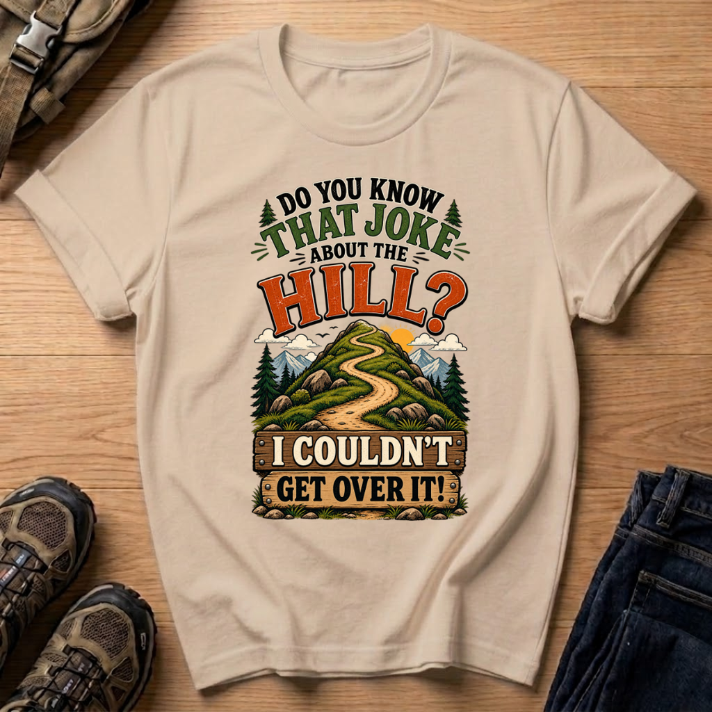 Do You Know That Joke About the Hill? T-Shirt