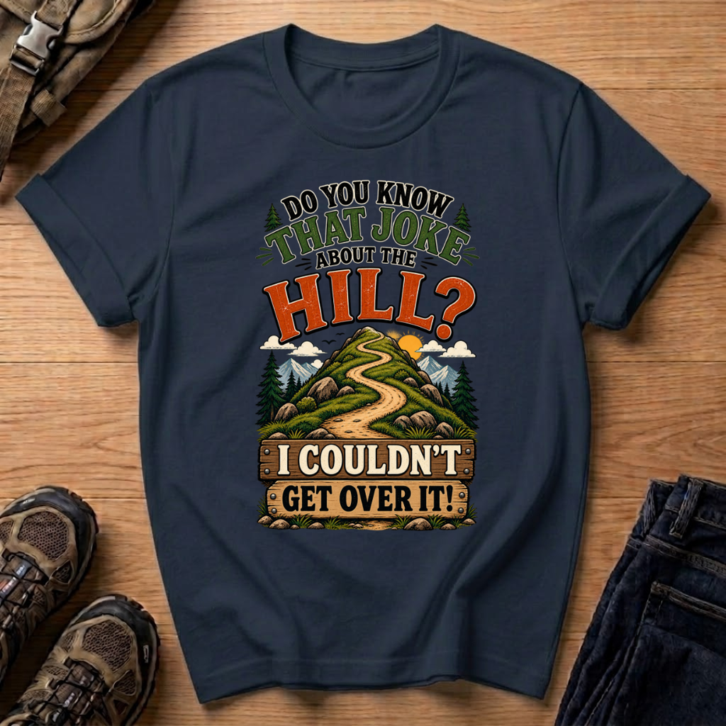 Do You Know That Joke About the Hill? T-Shirt