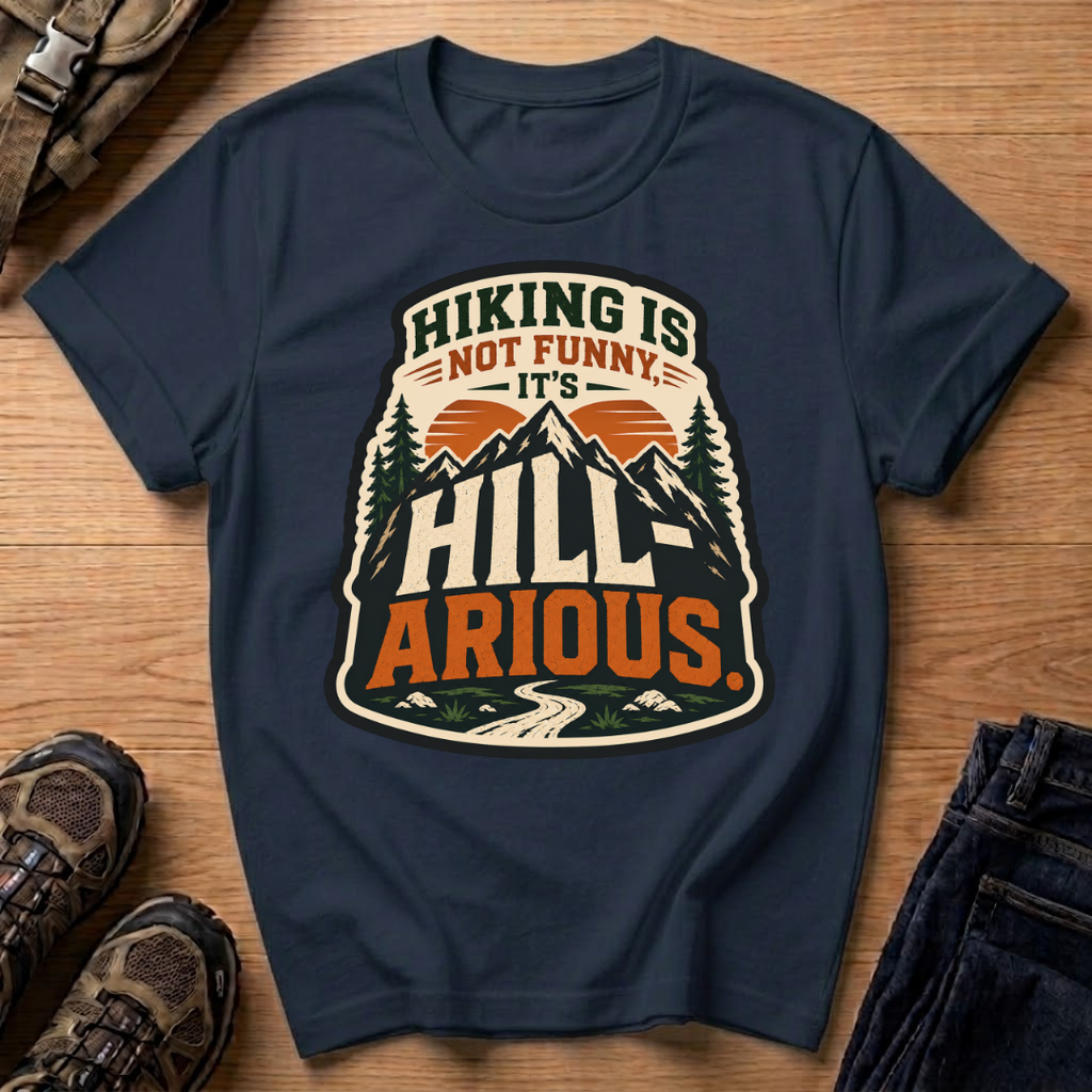 Hiking Is Not Funny, It's Hill-ARious T-Shirt