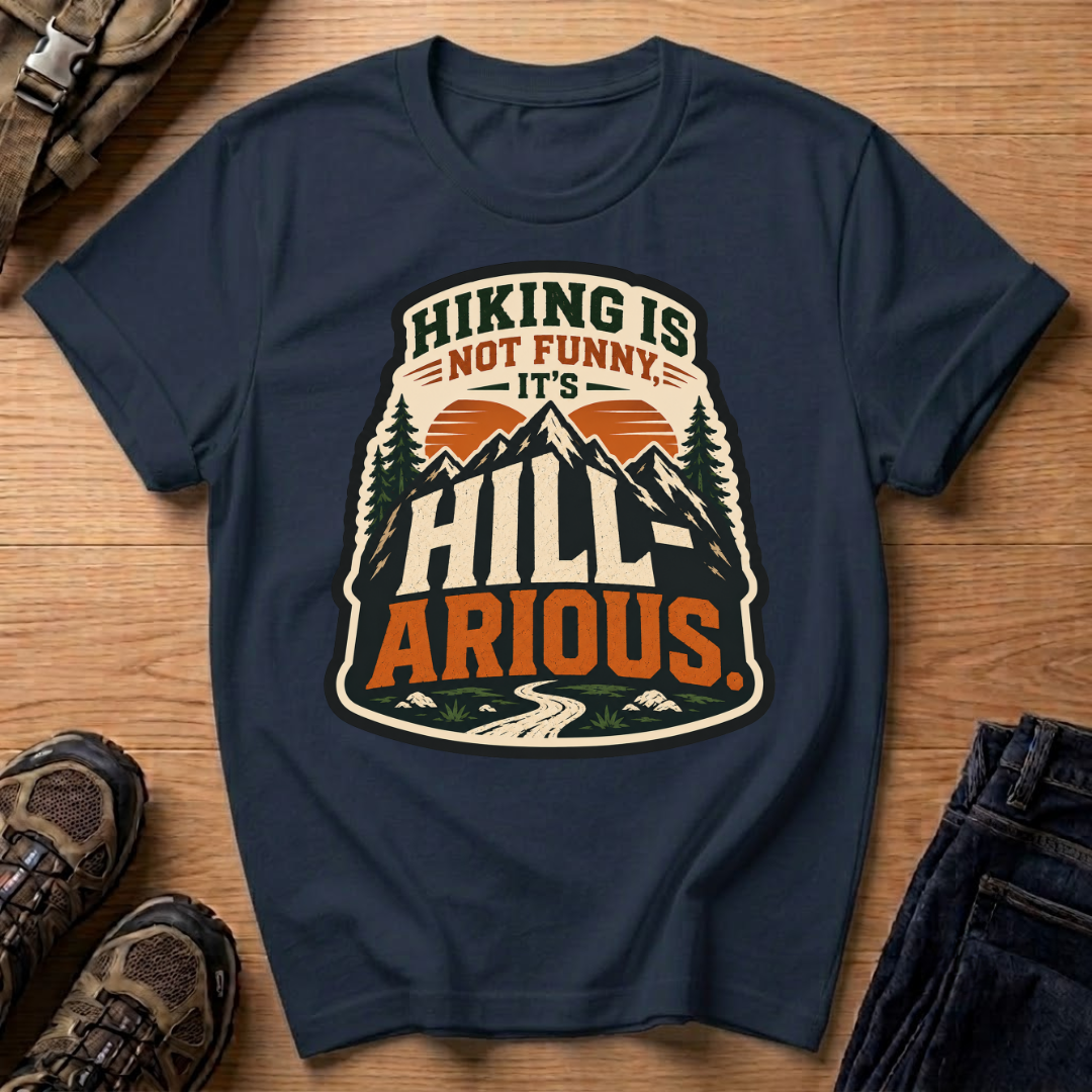 Hiking Is Not Funny, It's Hill-ARious T-Shirt