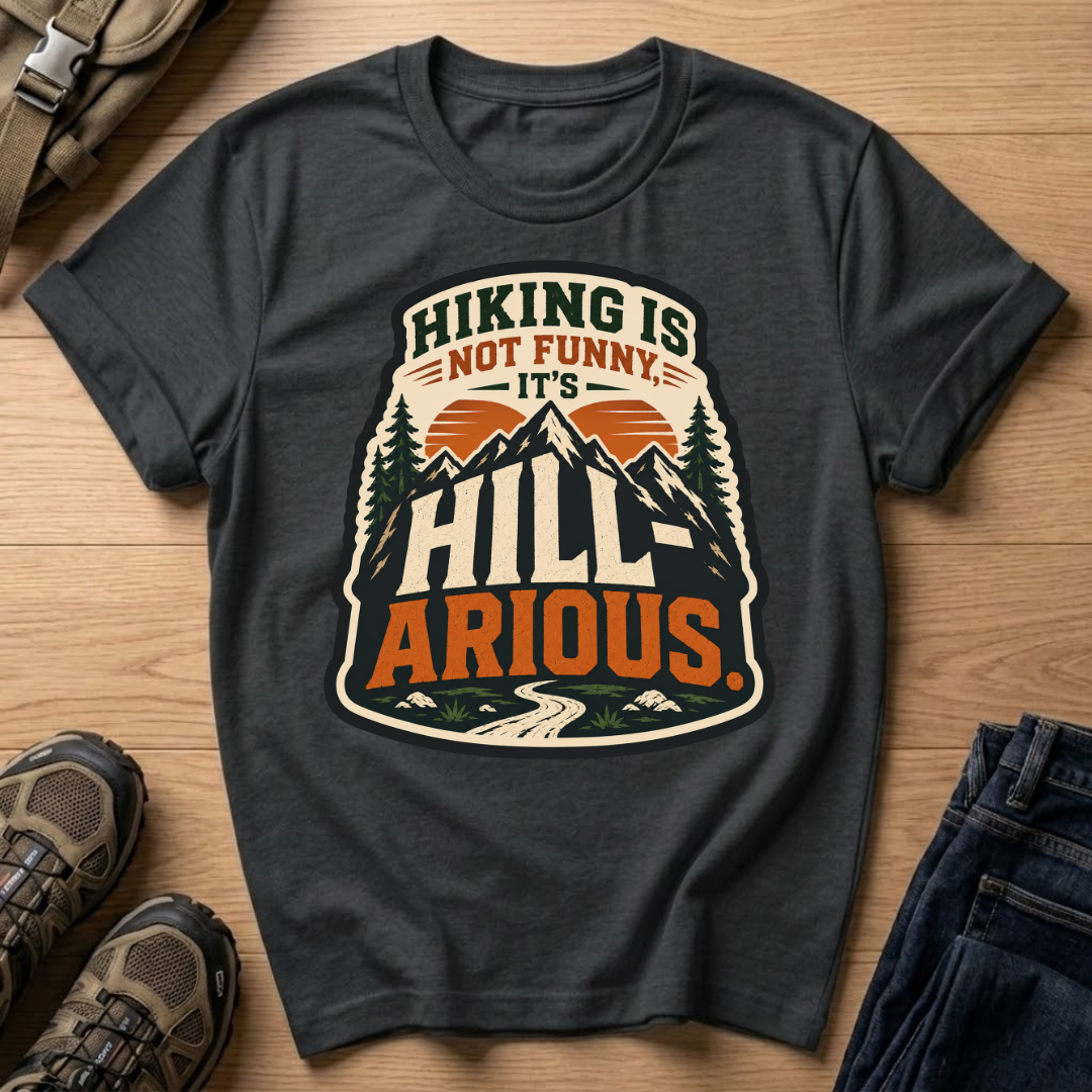Hiking Is Not Funny, It's Hill-ARious T-Shirt