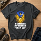I Survived My Friend’s Short Cut T-Shirt