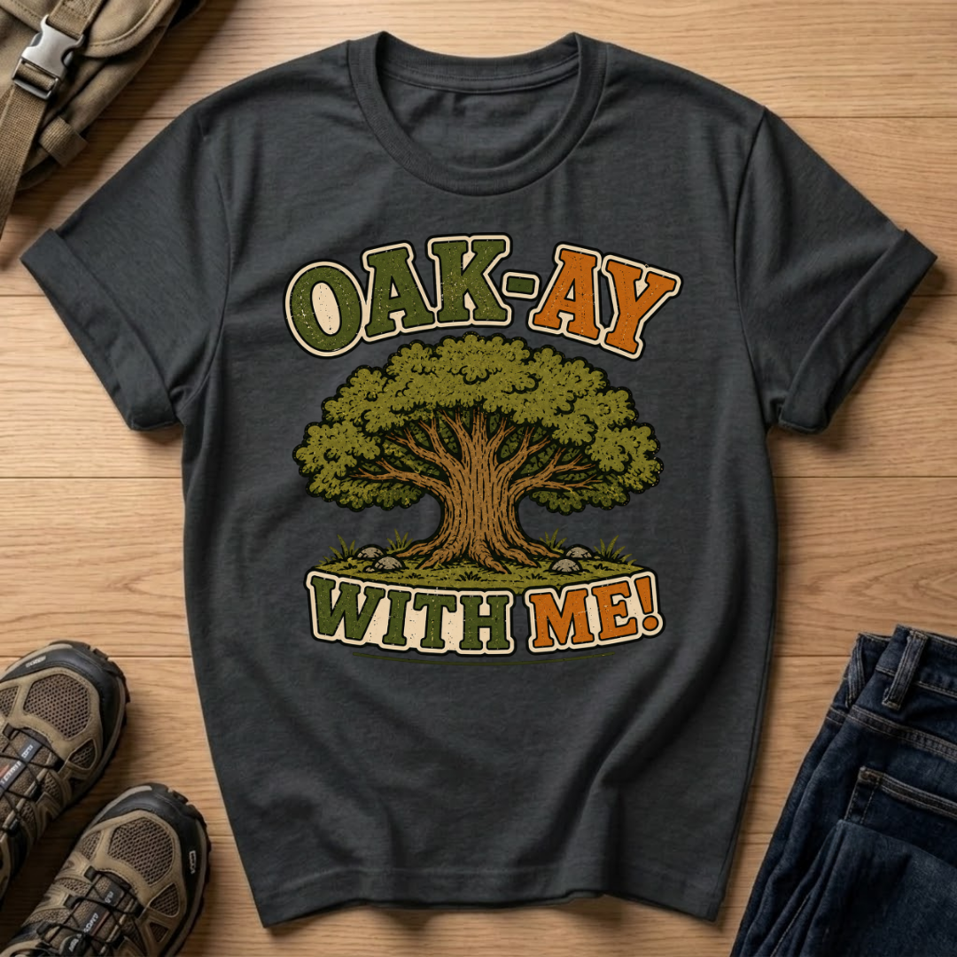 Oak-Ay With Me T-Shirt