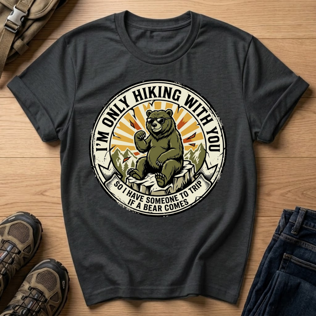I’m Only Hiking With You T-Shirt