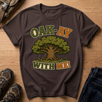 Oak-Ay With Me T-Shirt