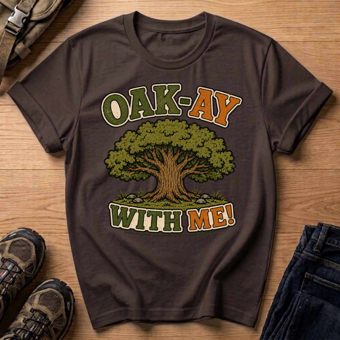 Oak-Ay With Me T-Shirt