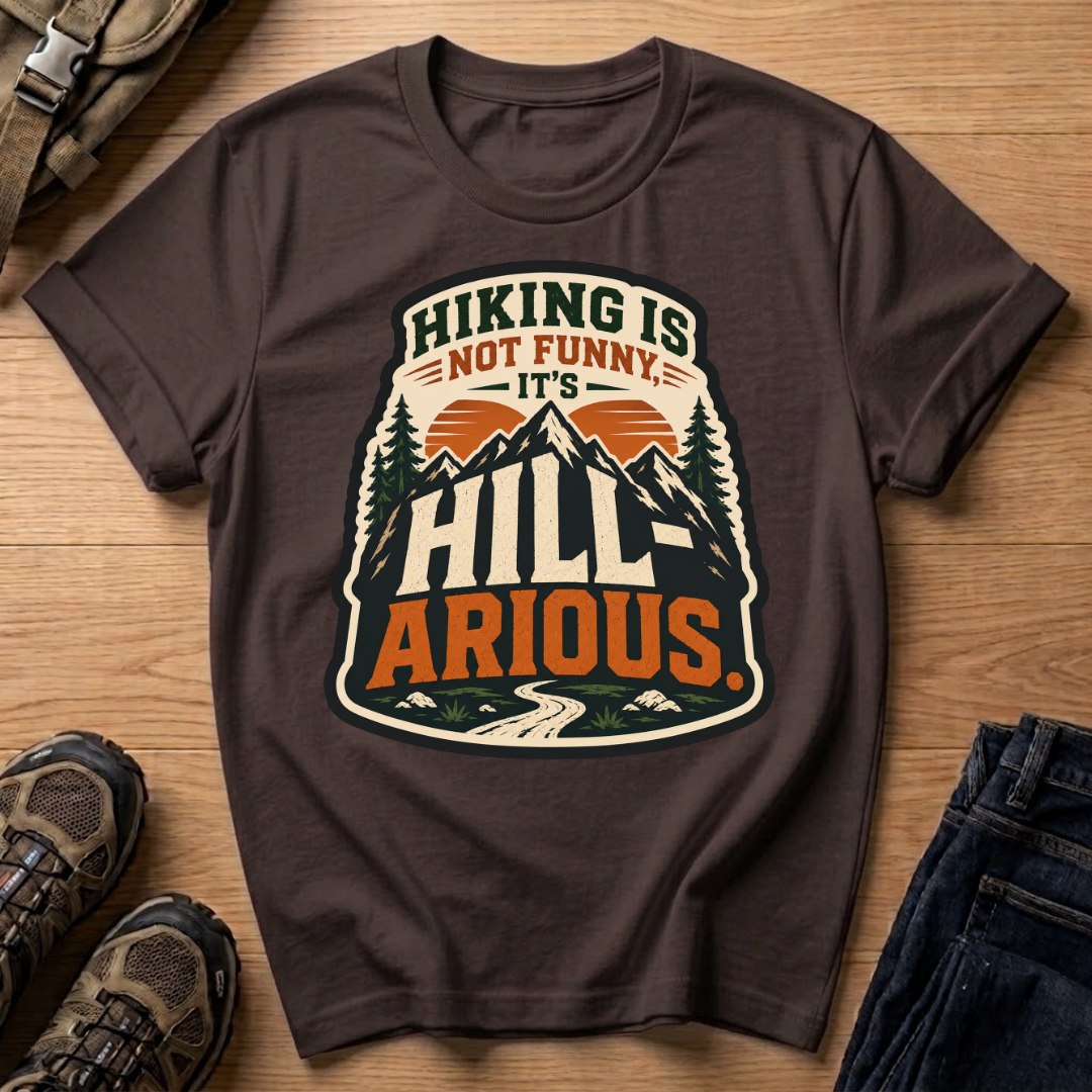 Hiking Is Not Funny, It's Hill-ARious T-Shirt