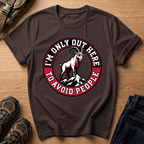 I'm Only Out Here to Avoid People T-Shirt