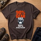 90% Gear 10% Athleticism T-Shirt