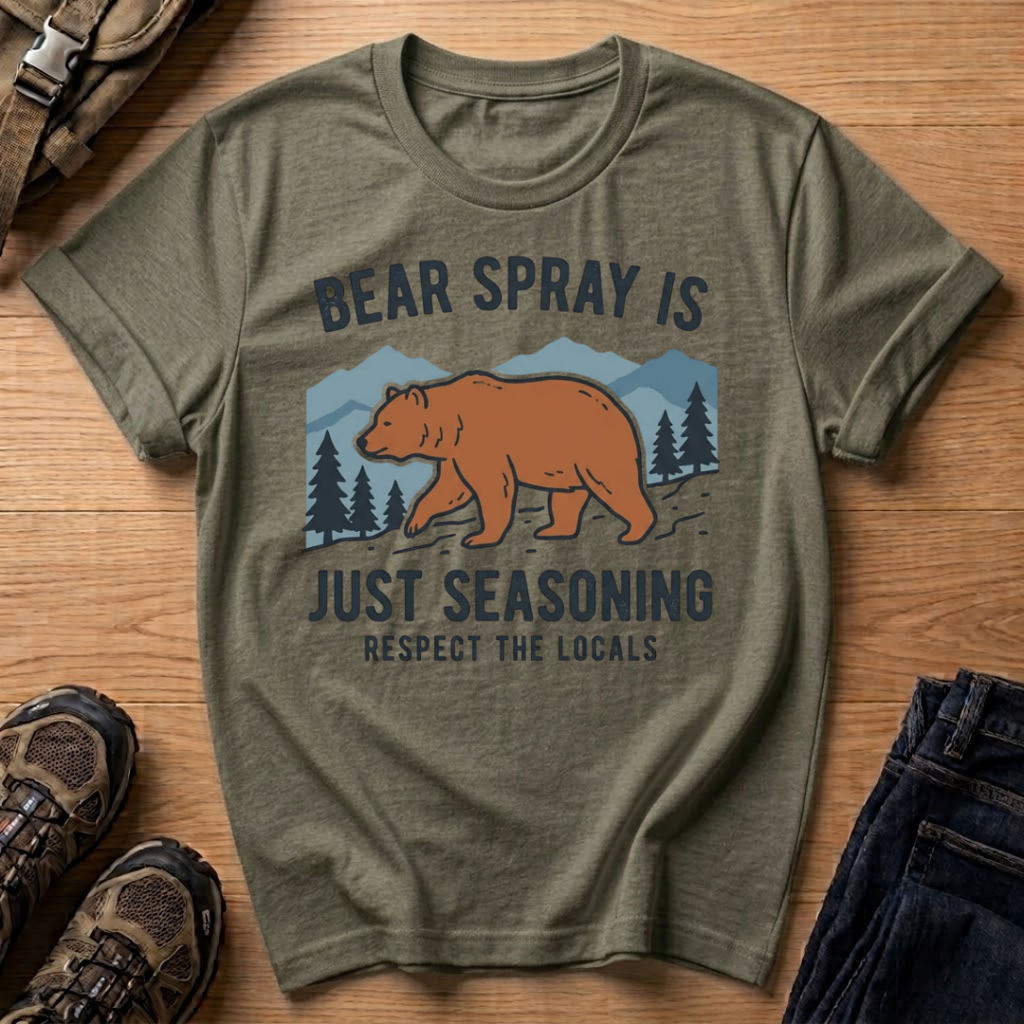 Bear Spray Is Just Seasoning T-Shirt