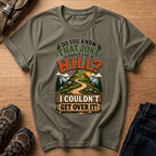 Do You Know That Joke About the Hill? T-Shirt