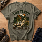 Too Tired to Turn Back T-Shirt