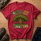 Oak-Ay With Me T-Shirt