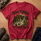 Too Tired to Turn Back T-Shirt
