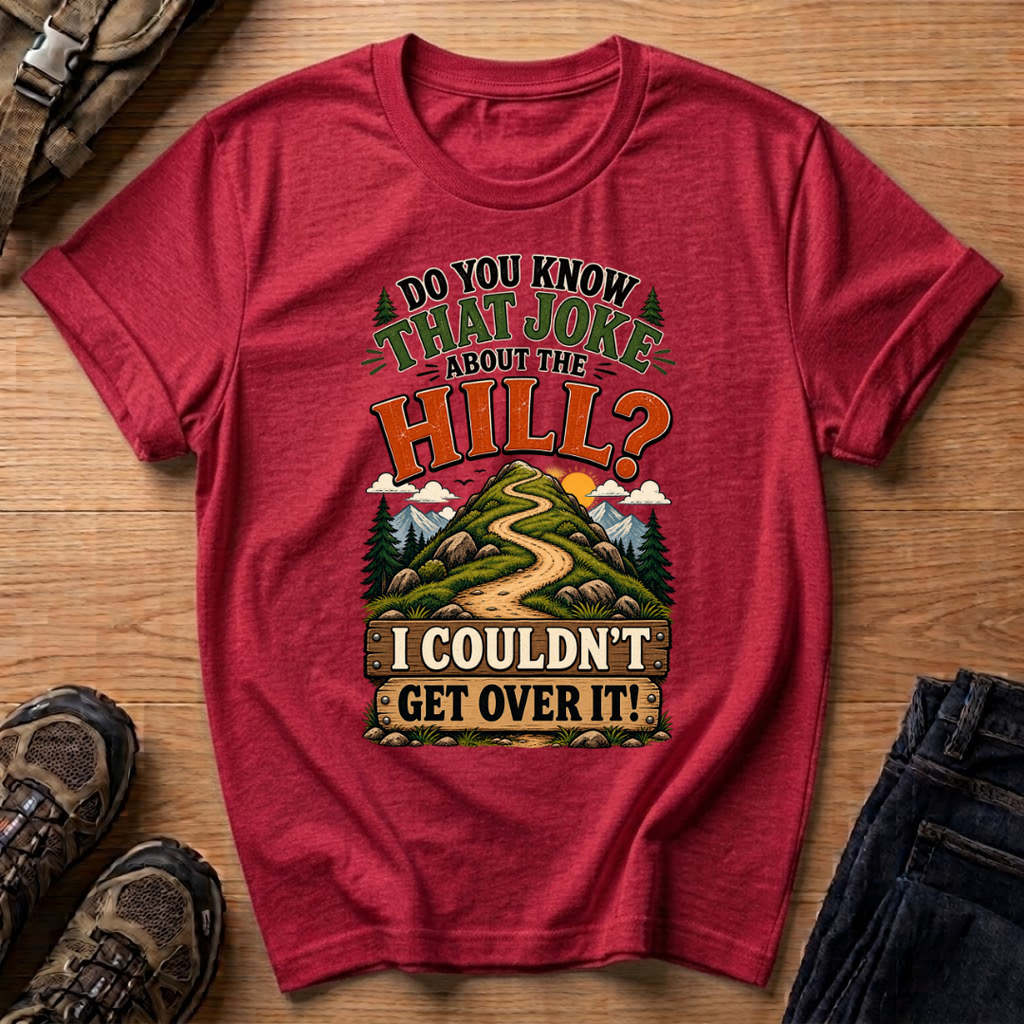 Do You Know That Joke About the Hill? T-Shirt