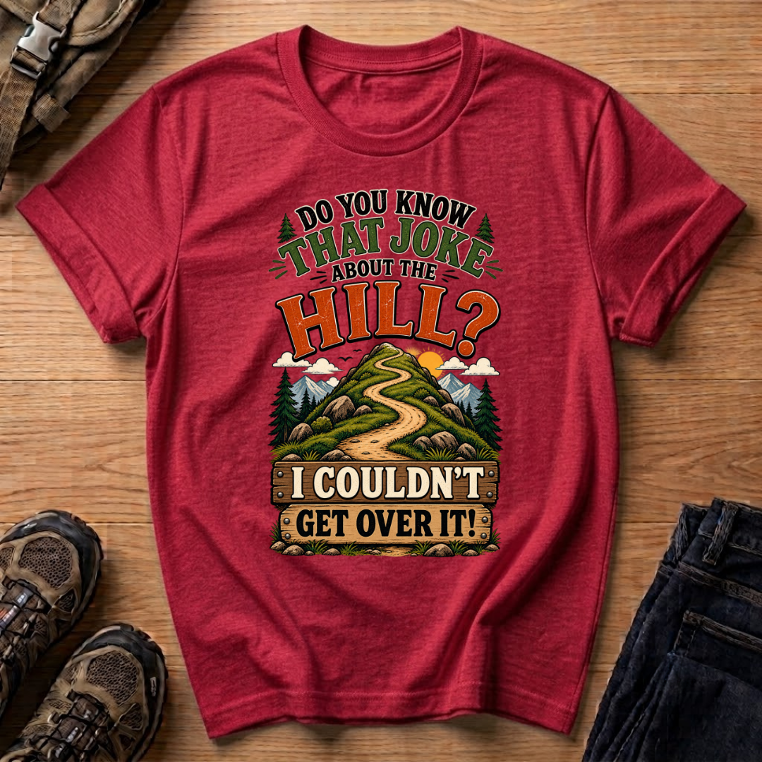 Do You Know That Joke About the Hill? T-Shirt