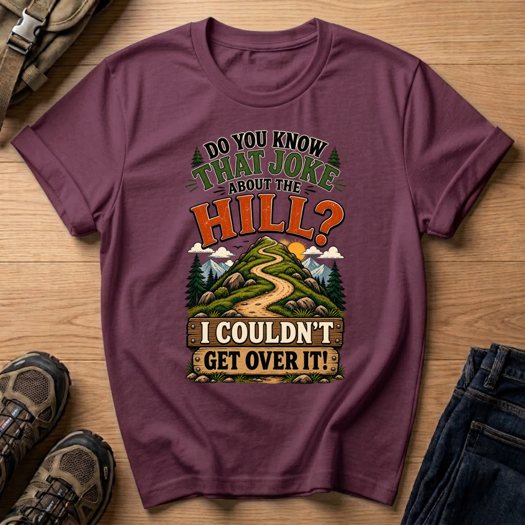 Do You Know That Joke About the Hill? T-Shirt