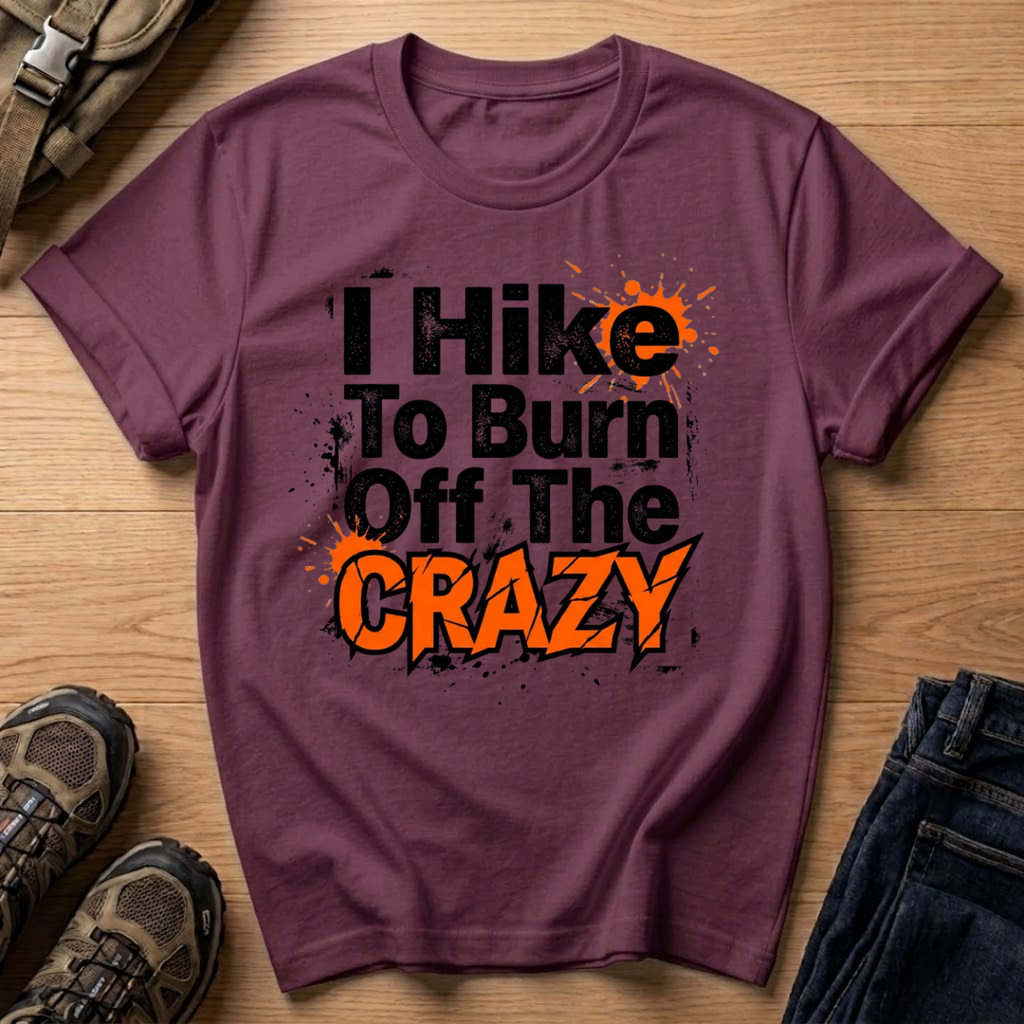 I Hike To Burn Off The Crazy T-Shirt
