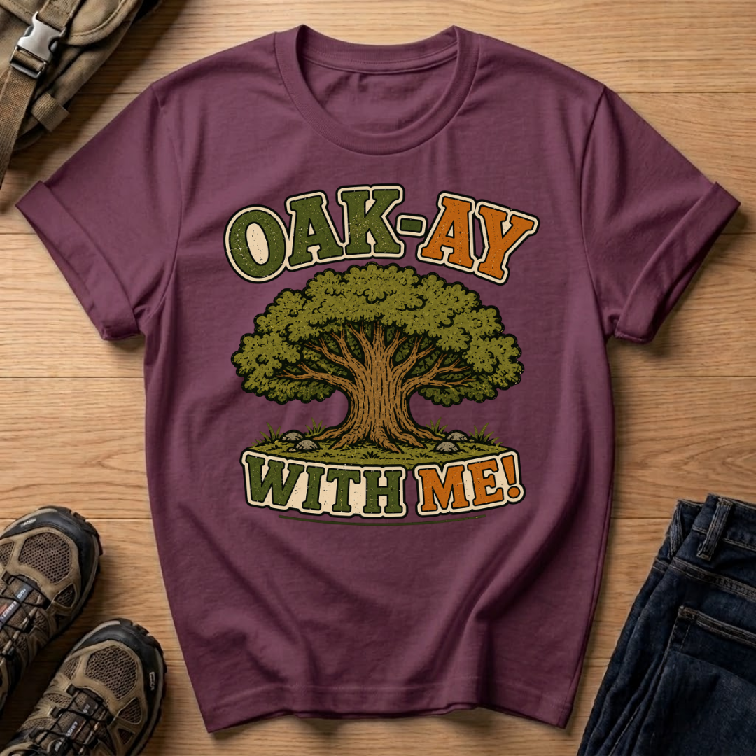 Oak-Ay With Me T-Shirt