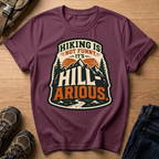 Hiking Is Not Funny, It's Hill-ARious T-Shirt
