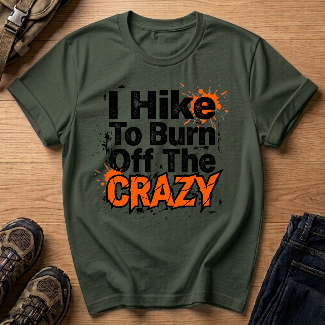 I Hike To Burn Off The Crazy T-Shirt