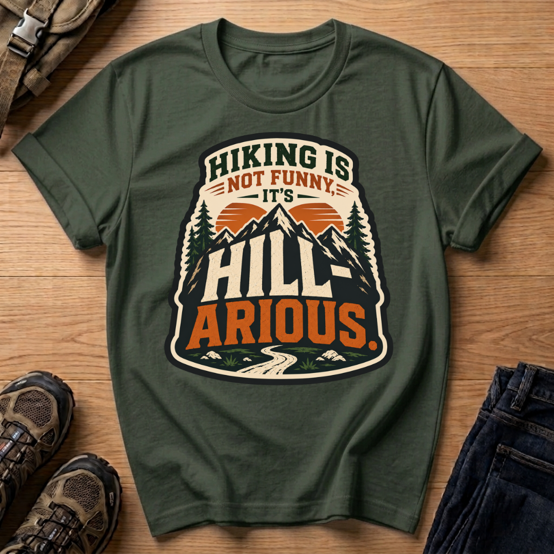 Hiking Is Not Funny, It's Hill-ARious T-Shirt