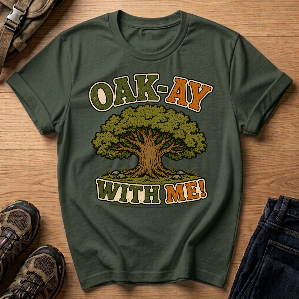 Oak-Ay With Me T-Shirt