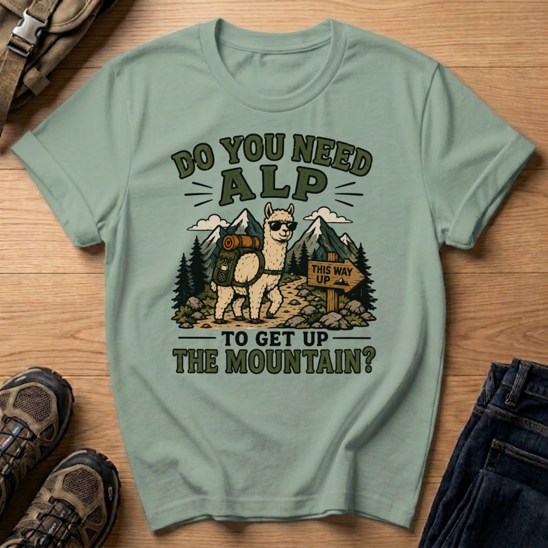 Do You Need Alp T-Shirt