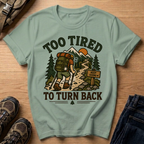 Too Tired to Turn Back T-Shirt