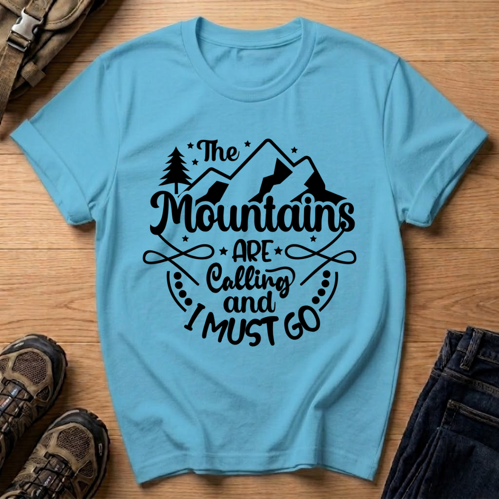 The Mountains Are Calling and I Must Go T-Shirt
