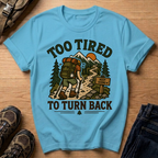 Too Tired to Turn Back T-Shirt