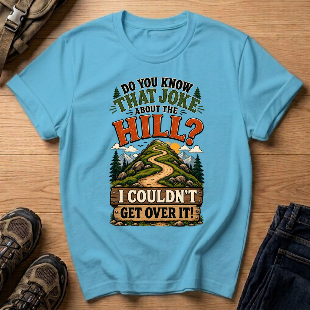 Do You Know That Joke About the Hill? T-Shirt