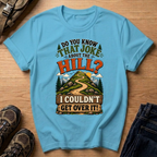 Do You Know That Joke About the Hill? T-Shirt