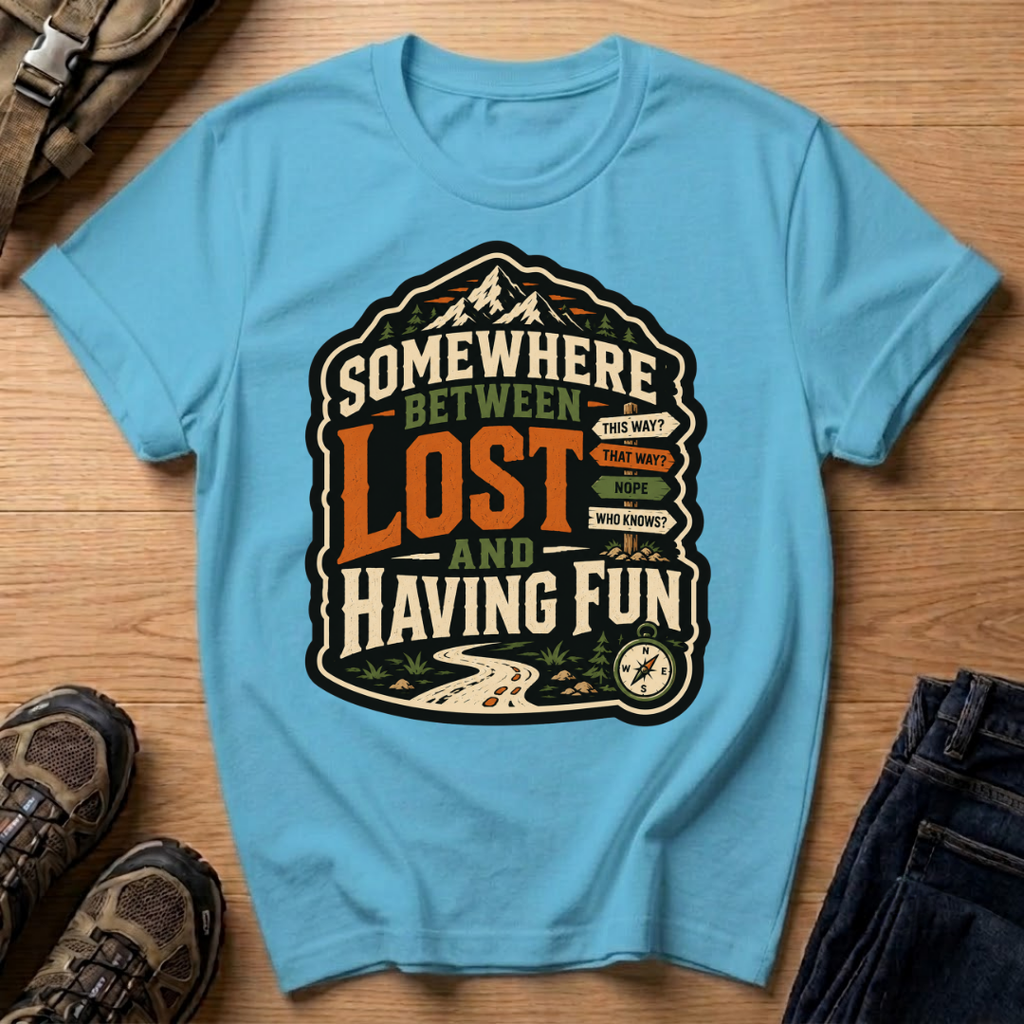 Somewhere Between Lost and Having Fun T-Shirt