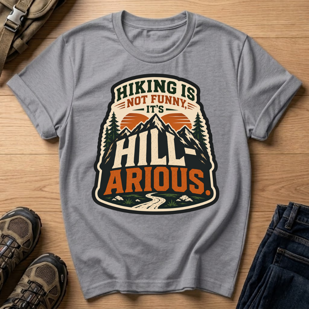 Hiking Is Not Funny, It's Hill-ARious T-Shirt