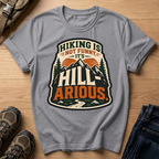 Hiking Is Not Funny, It's Hill-ARious T-Shirt