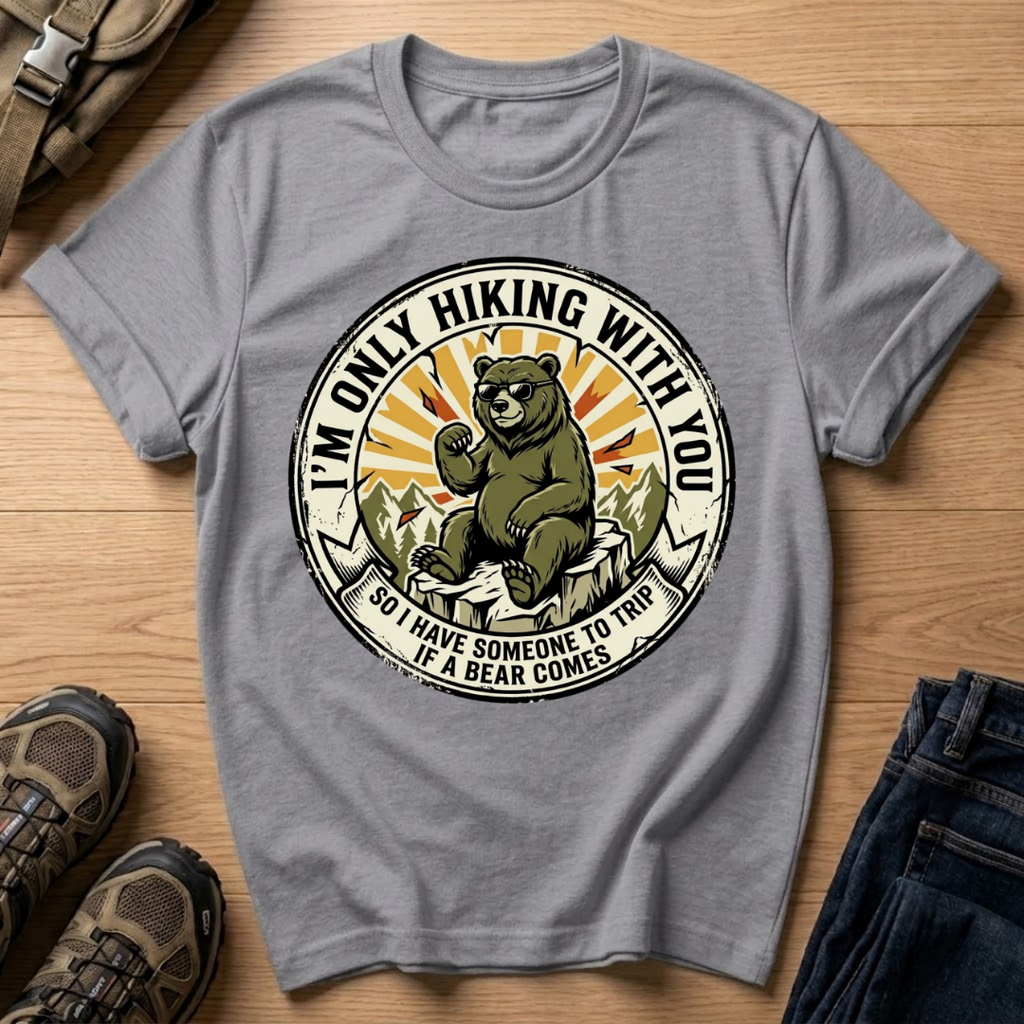 I’m Only Hiking With You T-Shirt