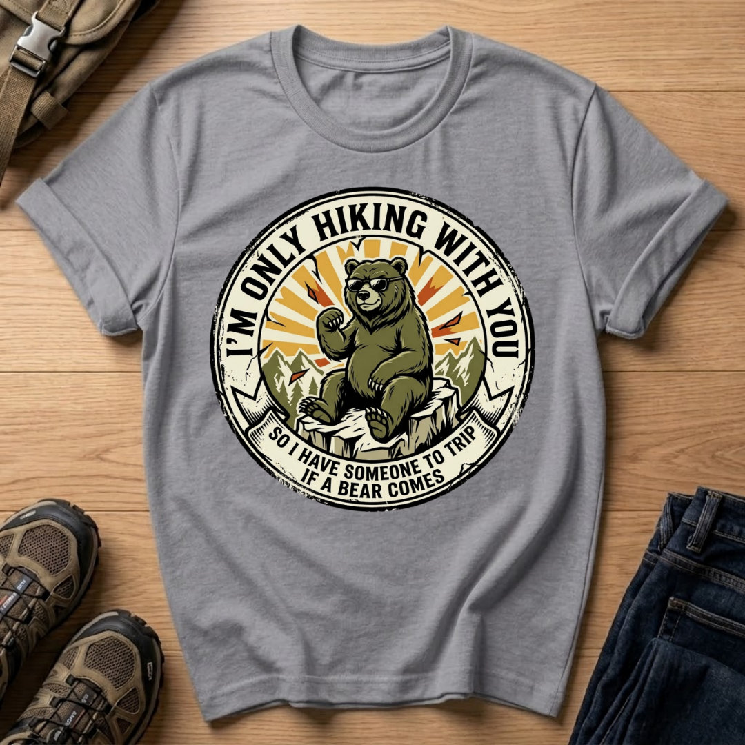 I’m Only Hiking With You T-Shirt