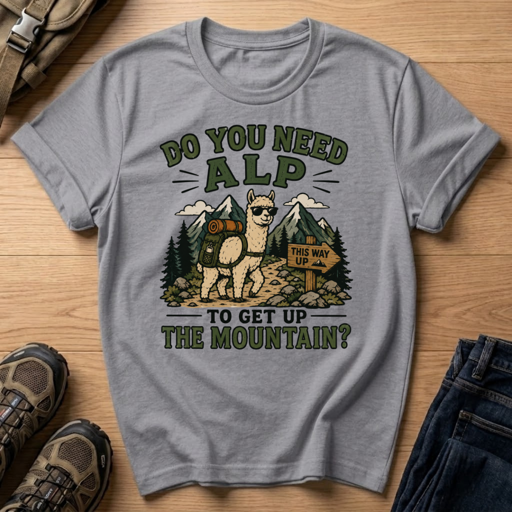 Do You Need Alp T-Shirt