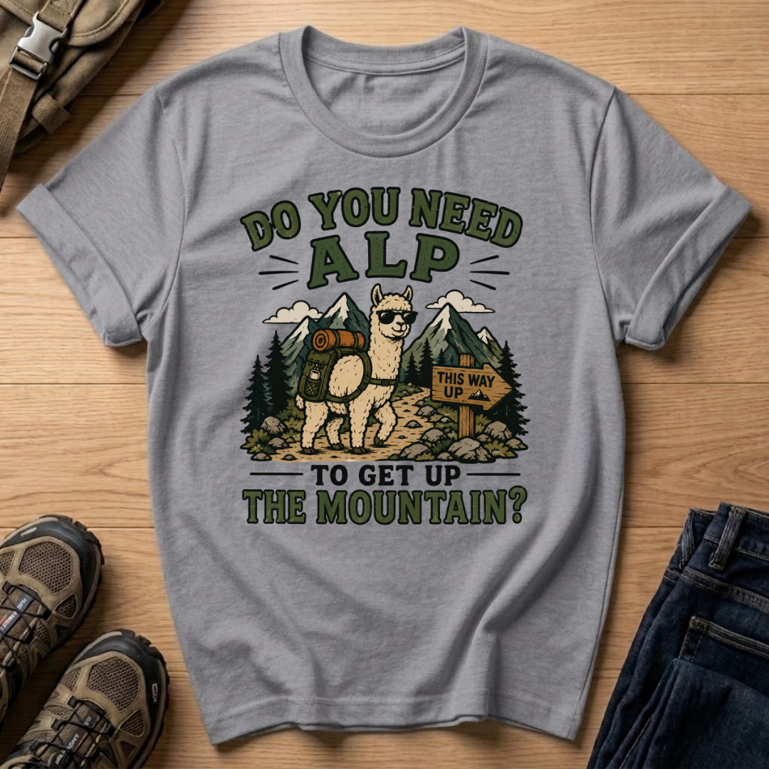 Do You Need Alp T-Shirt