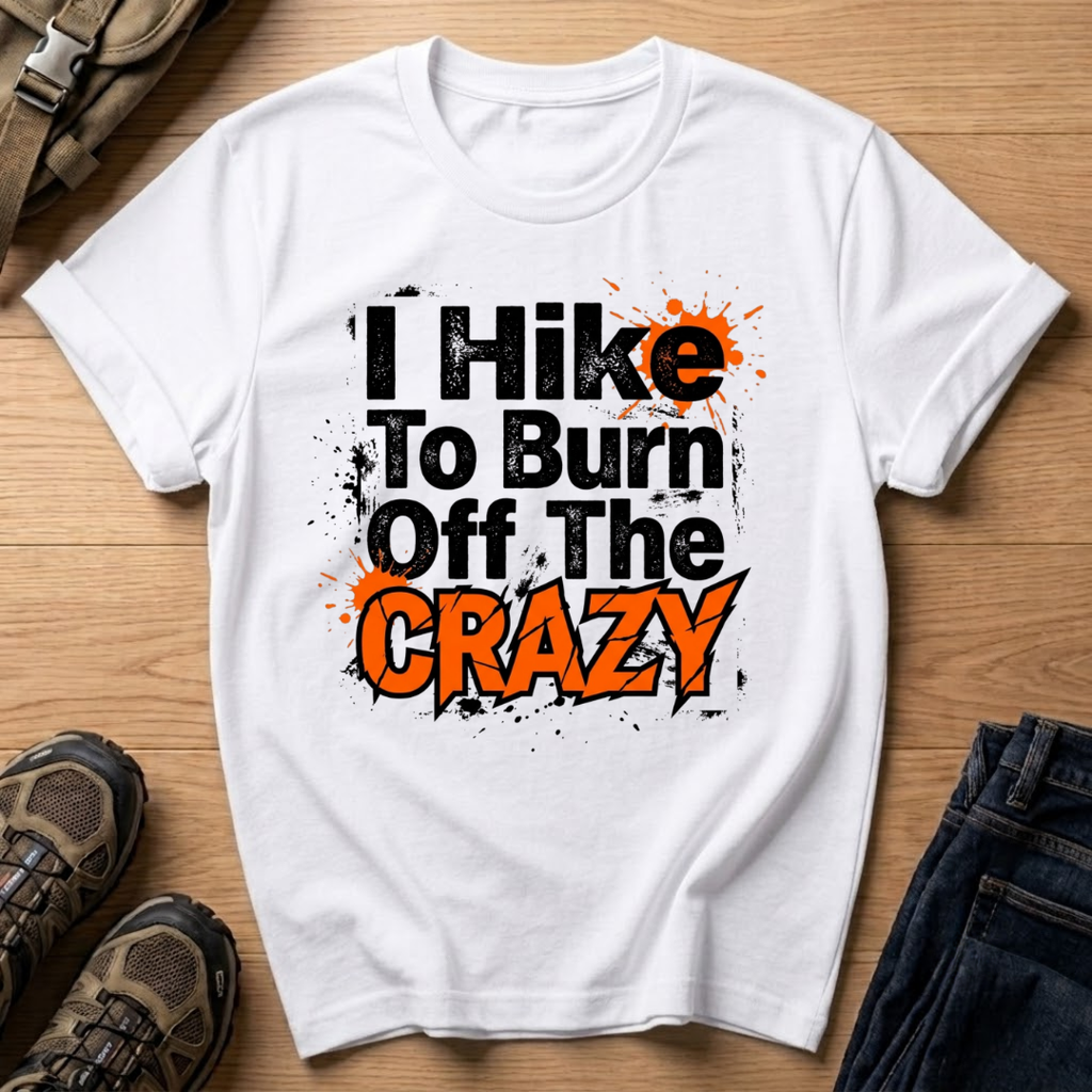 I Hike To Burn Off The Crazy T-Shirt