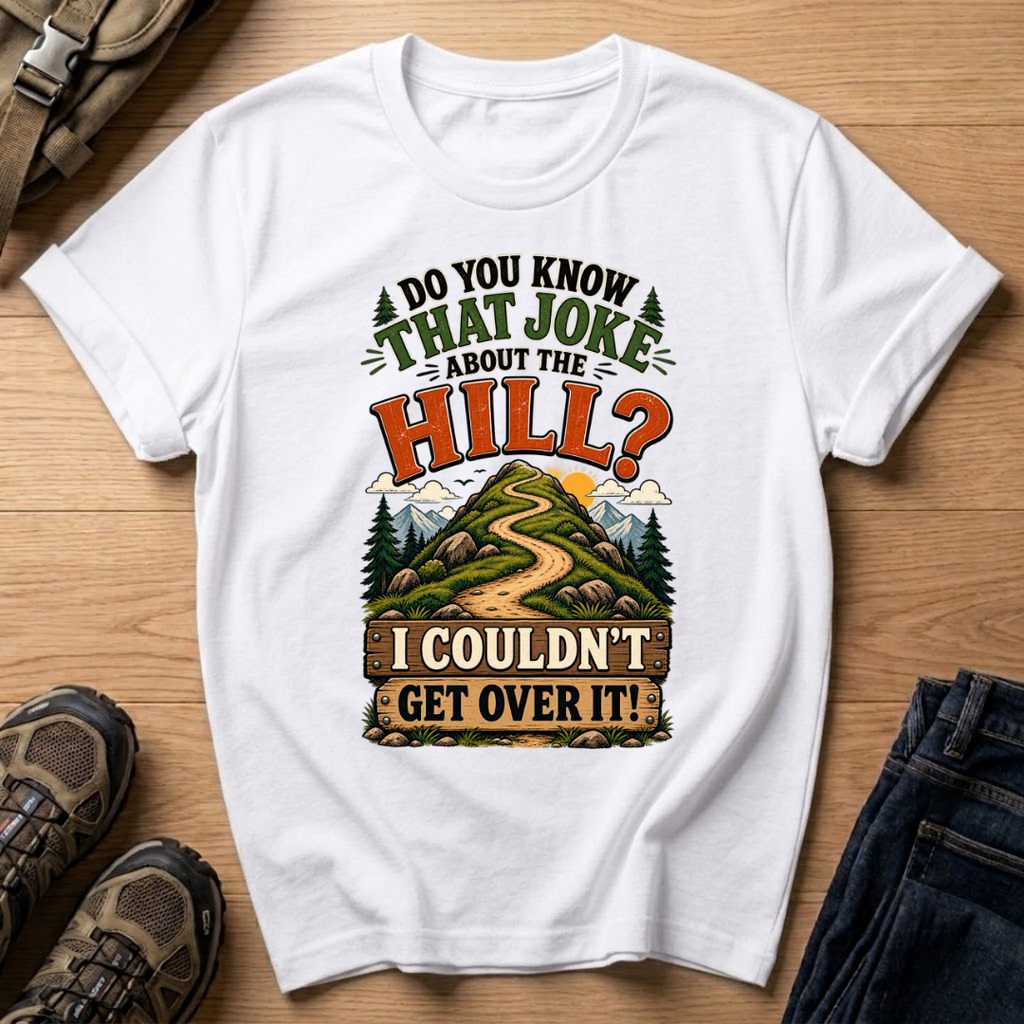Do You Know That Joke About the Hill? T-Shirt