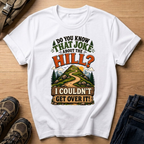 Do You Know That Joke About the Hill? T-Shirt