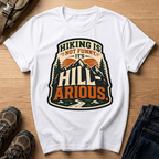 Hiking Is Not Funny, It's Hill-ARious T-Shirt